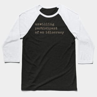Anti Donald Trump Shirts Unwilling Participant of an Idiocracy M2137 Baseball T-Shirt